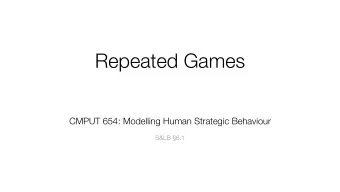 Repeated Games CMPUT 654: Modelling Human Strategic Behaviour   S&amp;LB 6.1  Recap: Imperfect