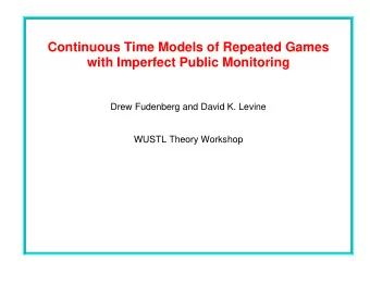 Continuous Time Models of Repeated Games  with Imperfect Public Monitoring  Drew Fudenberg and