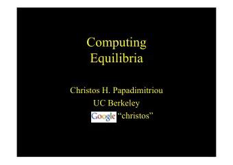 Computing  Equilibria  Christos H. Papadimitriou  UC Berkeley  christos  Games  1/3  1/3  1/3