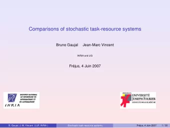 Comparisons of stochastic task-resource systems  Bruno Gaujal  Jean-Marc Vincent  INRIA and LIG