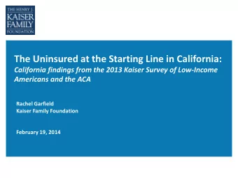 The Uninsured at the Starting Line in California:  California findings from the 2013 Kaiser Survey