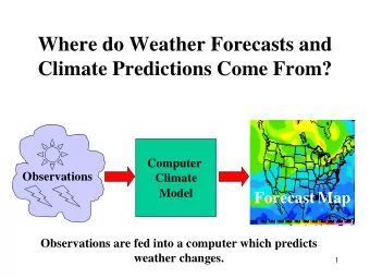 Where do Weather Forecasts and  Climate Predictions Come From?  Computer  Observations  Climate
