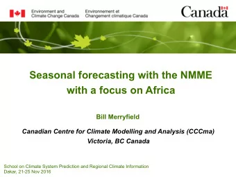 Seasonal forecasting with the NMME  with a focus on Africa  Bill Merryfield  Canadian Centre for