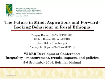 The Future in Mind: Aspirations and Forward-  Looking Behaviour in Rural Ethiopia  Tanguy Bernard