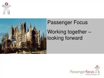 looking forward  Passenger Focus Working together   looking forward  David Sidebottom  Passenger