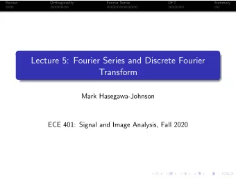 Lecture 5: Fourier Series and Discrete Fourier  Transform  Mark Hasegawa-Johnson  ECE 401: Signal