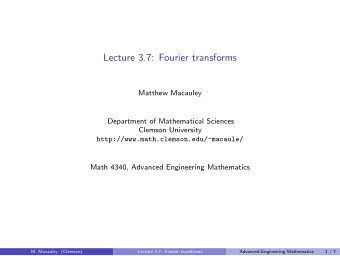 Lecture 3.7: Fourier transforms  Matthew Macauley  Department of Mathematical Sciences  Clemson