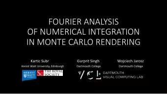 FOURIER ANALYSIS  OF NUMERICAL INTEGRATION  IN MONTE CARLO RENDERING  Kartic Subr