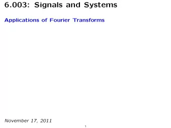6.003: Signals and Systems Applications of Fourier Transforms November 17, 2011  1 Filtering Notion