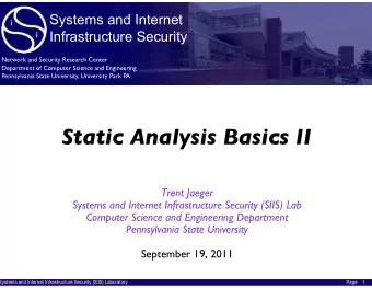 Static Analysis Basics II Trent Jaeger Systems and Internet Infrastructure Security (SIIS) Lab