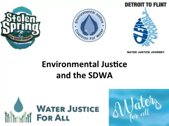 Environmental Jus0ce  and the SDWA  Agenda  Who is dispropor/onately affected?  Why are they