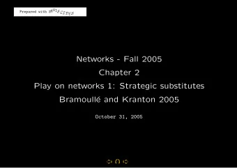 Networks - Fall 2005  Chapter 2  Play on networks 1: Strategic substitutes  Bramoull  e and