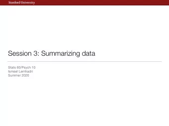 Session 3: Summarizing data Stats 60/Psych 10 Ismael Lemhadri  Summer 2020  This time