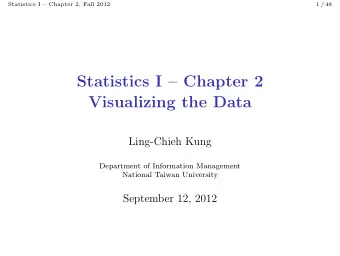 Statistics I  Chapter 2  Visualizing the Data  Ling-Chieh Kung  Department of Information