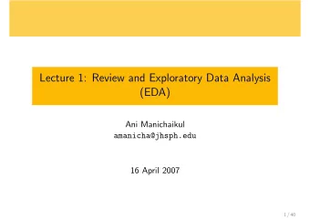 Lecture 1: Review and Exploratory Data Analysis  (EDA)  Ani Manichaikul  amanicha@jhsph.edu  16