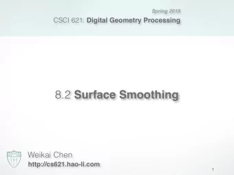 8.2 Surface Smoothing  Weikai Chen  http://cs621.hao-li.com  1  Mesh Optimization  Smoothing