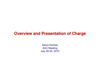 Overview and Presentation of Charge  Overview and Presentation of Charge  Steve Holmes  AAC Meeting