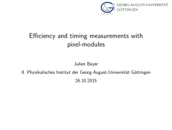 Efficiency and timing measurements with  pixel-modules  Julien Beyer  II. Physikalisches Institut