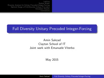 Full Diversity Unitary Precoded Integer-Forcing  Amin Sakzad  Clayton School of IT  Joint work with