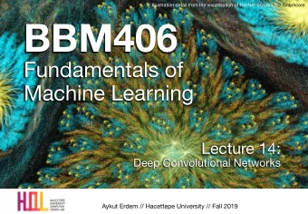 BBM406 Fundamentals of   Machine Learning Lecture 14:  Deep Convolutional Networks  Aykut Erdem