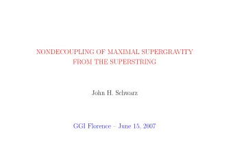 NONDECOUPLING OF MAXIMAL SUPERGRAVITY  FROM THE SUPERSTRING  John H. Schwarz  GGI Florence  June