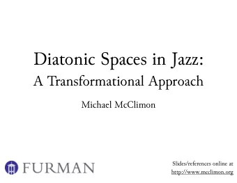 Diatonic Spaces in Jazz:   A Transformational Approach  Michael McClimon  Slides/references