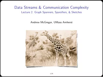 Data Streams &amp; Communication Complexity  Lecture 2: Graph Spanners, Sparsifiers, &amp; Sketches