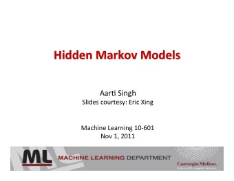 Hidden  Markov  Models    Aar$  Singh    Slides  courtesy:  Eric  Xing