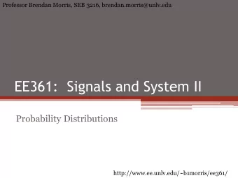 EE361:  Signals and System II  Probability Distributions  http://www.ee.unlv.edu/~b1morris/ee361/