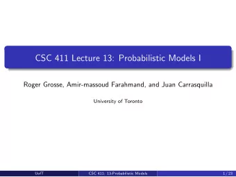 CSC 411 Lecture 13: Probabilistic Models I  Roger Grosse, Amir-massoud Farahmand, and Juan