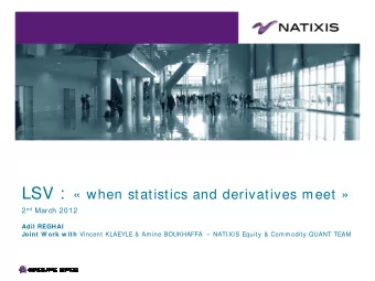 Sum m ary  1 . Rapid review  of literature  2 . Local Stochastic Volatility : The best of tw o w