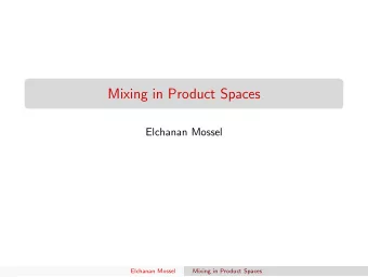 Mixing in Product Spaces  Elchanan Mossel  Elchanan Mossel  Mixing in Product Spaces  Poincar  e