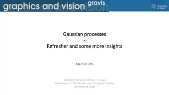 Gaussian processes  -  Refresher and some more in  insig  ights  Marcel Lthi  Graphics and Vision