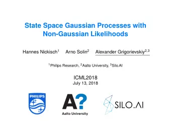 State Space Gaussian Processes with  Non-Gaussian Likelihoods Hannes Nickisch 1 Arno Solin 2