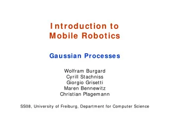 I ntroduction to  Mobile Robotics  Gaussian Processes  Wolfram Burgard  Cyrill Stachniss  Giorgio