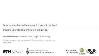 Safe model-based learning for robot control  Breaking your robot is only fun in simulation  Felix
