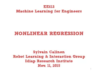 NONLINEAR REGRESSION  Sylvain Calinon  Robot Learning &amp; Interaction Group  Idiap Research