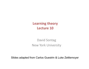 Learning  theory    Lecture  10    David  Sontag    New  York  University