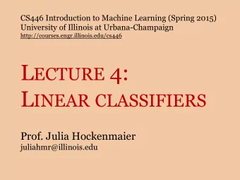 L ECTURE 4: L INEAR CLASSIFIERS  Prof. Julia Hockenmaier  juliahmr@illinois.edu  Announcements