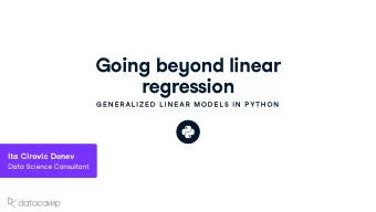 Going be y ond linear  regression  G E N E R AL IZE D  L IN E AR  MOD E L S IN  P YTH ON Ita Ciro v
