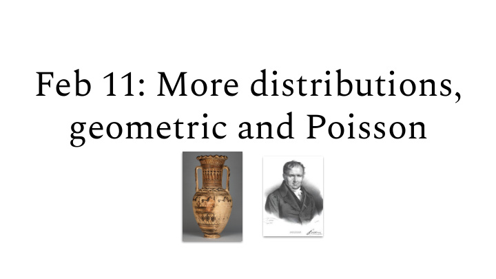 feb 11 more distributions geometric and poisson active