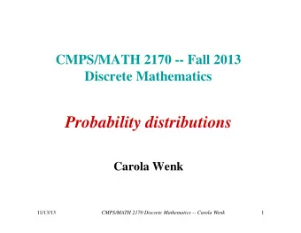 Probability distributions  Carola Wenk  11/13/13  CMPS/MATH 2170 Discrete Mathematics -- Carola