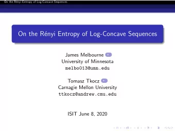 On the R  enyi Entropy of Log-Concave Sequences  James Melbourne  University of Minnesota