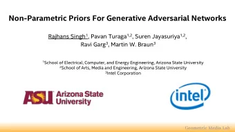 Non-Parametric Priors For Generative Adversarial Networks Rajhans Singh 1 , Pavan Turaga 1,2 ,