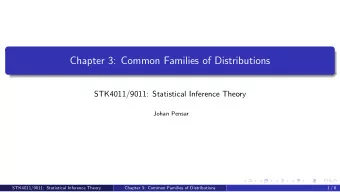 Chapter 3: Common Families of Distributions  STK4011/9011: Statistical Inference Theory  Johan