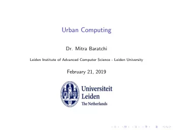 Urban Computing  Dr. Mitra Baratchi  Leiden Institute of Advanced Computer Science - Leiden