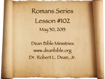 Romans Series  Lesson #102  May 30, 2013  Dean Bible Ministries  www.deanbible.org  Dr. Robert L.