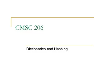 CMSC 206  Dictionaries and Hashing  The Dictionary ADT n a dictionary (table) is an abstract