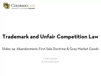 Trademark and Unfair Competition Law  Slides 24: Abandonment; First Sale Doctrine &amp; Gray Market