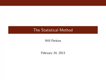 The Statistical Method  Will Perkins  February 24, 2013  What is statistics?  A method for
